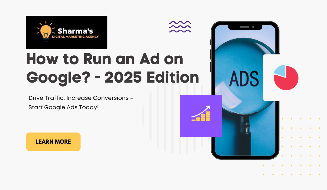 How to Run an Ad on Google? – 2025 Edition